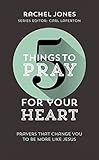 5 Things to Pray for Your Heart