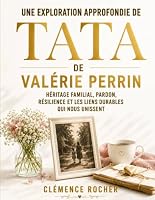Une Exploration Approfondie de Tata de Valérie Perrin: Héritage Familial, Pardon, Résilience et les Liens Durables qui Nous Unissent (French Edition) B0H8WK552J Book Cover