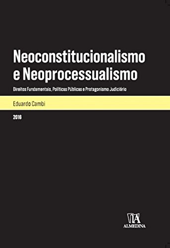 Neoconstitucionalismo e neoprocessualismo: Direitos fundamentais, políticas públicas e protagonismo judiciário
