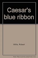 Caesar's Blue Ribbon B0007E3PBA Book Cover