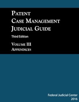 Paperback Patent Case Management Judicial Guide 3rd edition (2016) Volume III: Appendices: Patent Local Rules and Model Jury Instructions Book