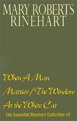 When A Man Marries/The Window At the White Cat: Rinehart, Mary Roberts ...