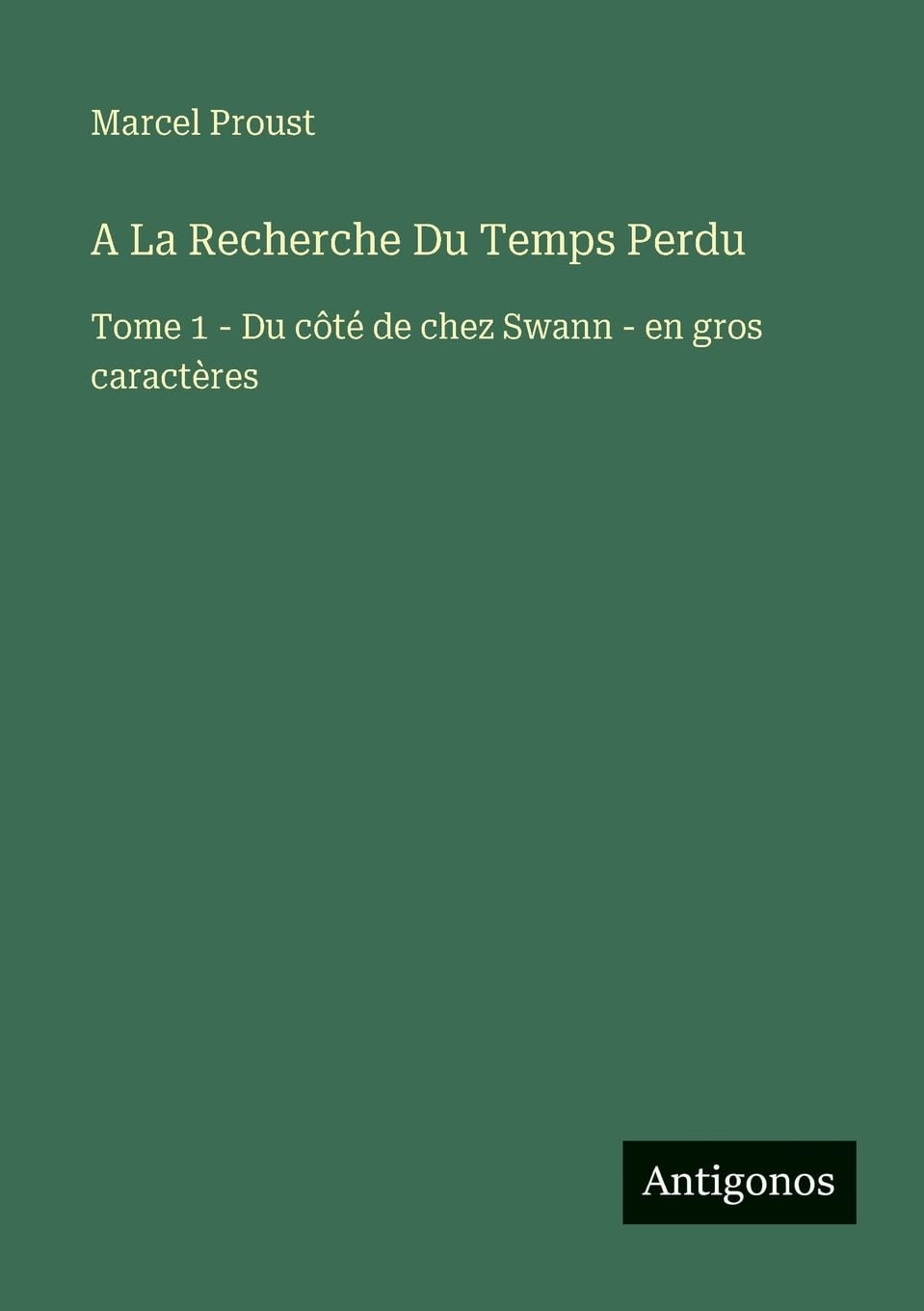A La Recherche Du Temps Perdu: Tome 1 - Du côté de chez Swann - en gros caractères