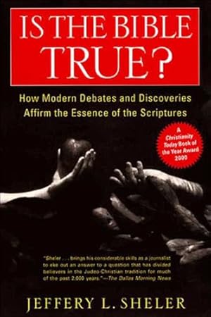 Is the Bible True?: How Modern Debates and Discoveries Affirm the Essence of the Scriptures