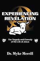 Experiencing Revelation: The Tragedy and Comedy of the Life of Jesus 1893610209 Book Cover