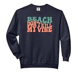Beach Don't Kill My Vibe Cute Retro Design Comfort Colors Adult Sweatshirt