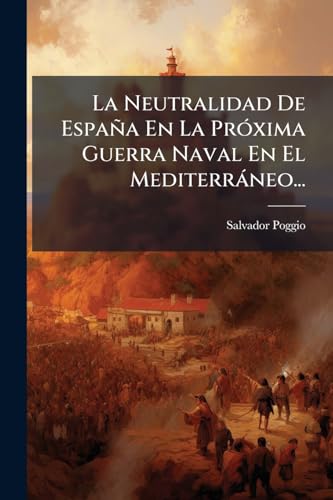 La Neutralidad De España En La Próxima Guerra Naval En El Mediterráneo... (Spanish Edition)