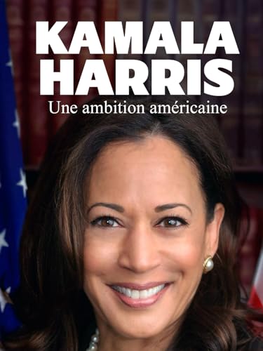 Kamala Harris - Une ambition américaine
