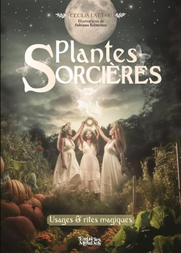 Plantes sorcières: Usages &amp; rites magiques