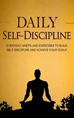 Daily Self-Defense Discipline: Everyday Habits and Exercises to Build Self-Discipline and Achieve Your Goals