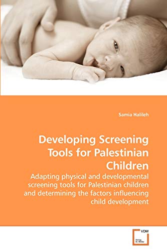 Developing Screening Tools for Palestinian Children: Adapting physical and developmental screening tools for Palestinian children and determining the factors influencing child development