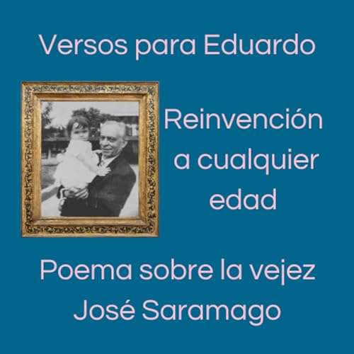 Reinvenci&oacute;n a Cualquier Edad basado en el "Poema sobre la vejez" del escritor portugu&eacute;s Jos&eacute; Saramago. cover art