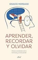 Aprender, recordar y olvidar: Claves cerebrales de la memoria y la educación (Ariel)