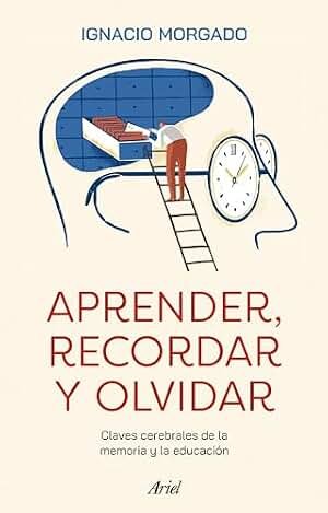 Aprender, recordar y olvidar: Claves cerebrales de la memoria y la educación (Ariel)