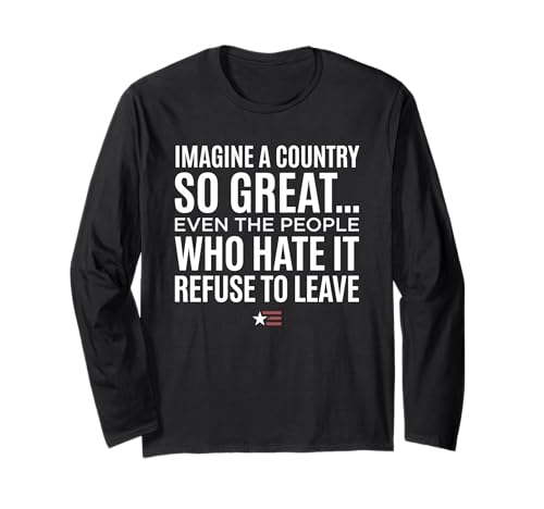 Imagine A Country So Great Even Ones Hate It Refuse to Leave ����T�V���c