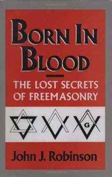 Unknown Binding Born in Blood: The Lost Secrets of Freemasonry by Robinson, John J. Reprint Edition (11/15/1989) Book
