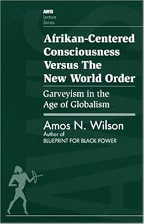 Afrikan-Centered Consciousness Versus the New World Order: Garveyism in the Age of Globalism (AWIS Lecture Series)