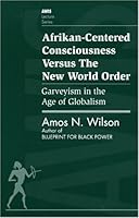 Afrikan-centered consciousness versus the new world order: Garveyism in the age of globalism (AWIS lecture series) 1879164094 Book Cover