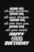 Behind You All Your Memories Before You All Your Dreams Happy 21st Birthday Gift Journal : A 6x9 / 120 Pages / Lined Journal / Notebook / Diary 1657926451 Book Cover