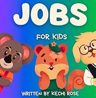 The Great Book about Jobs for Kids: Storybook about Understanding the different types of Jobs. (Kechi Rose Story Books) B0CSDWQPV8 Book Cover