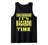 Uhh Uhhhhh It's Macaroni Time Tank Top