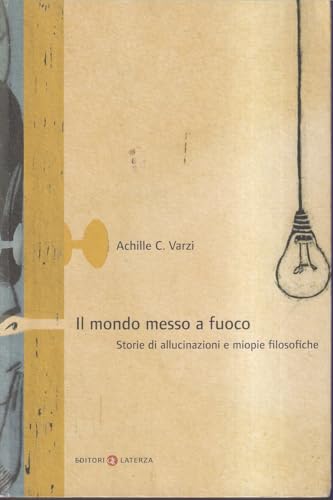 Il mondo messo a fuoco. Storie di allucinazioni e miopie filosofiche