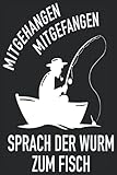  Mitgehangen Mitgefangen sprach der Wurm zum Fisch: Lustiges Angler Notizbuch I Fischer Boot Angler Notebook (A5 6\