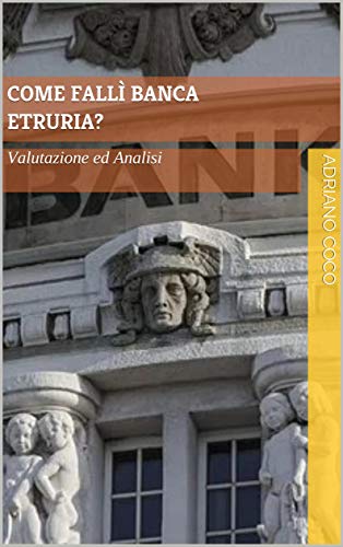 Come fallì Banca Etruria? : Valutazione ed Analis
