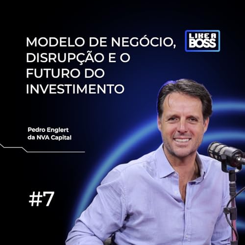 Modelo de neg&oacute;cio, disrup&ccedil;&atilde;o e o futuro do investimento com Pedro Englert da NVA Capital