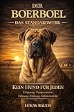 Der Boerboel - Das Standardwerk: Ein umfassender Leitfaden zu Ursprung, Temperament, Führung, Haltung und Zusammenleben mit dieser Rasse. (Der Boerboel - Praxisbibliothek)