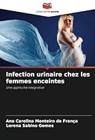 Infection urinaire chez les femmes enceintes: Une approche intégrative (French Edition) 6208807492 Book Cover