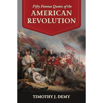 Fifty Famous Quotes of the American Revolution