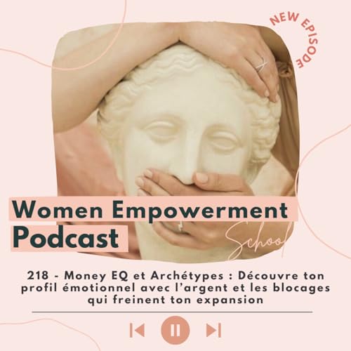 218. Money EQ et Arch&eacute;types : D&eacute;couvre ton profil &eacute;motionnel avec l&rsquo;argent et les blocages qui freinent ton expansion