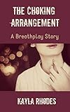  The Choking Arrangement: A Breathplay Story (English Edition)