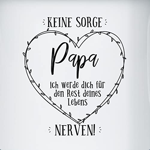 Emaille Tasse Blechtasse - zum - Keine Sorge Papa ich werde dich den Rest deines Lebens nerven I Papa Geschenk Vater Geburtstag I Vatertag I Weihnachten - 300 ml - Weiß Schwarz - vatertagsgeschenk