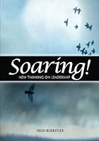 Soaring!: New Thinking on Leadership 1461099072 Book Cover