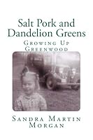 Salt Pork and Dandelion Greens: Growing Up Greenwood 1984371894 Book Cover