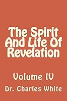 The Spirit and Life of Revelation: Volume IV 1505399211 Book Cover
