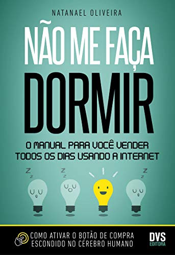 Não me faça dormir: O manual para você vender todos os dias usando a Internet