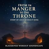 From the Manger to the Throne | Story of Jesus Worship Song