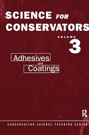 The Science For Conservators Series: Volume 3: Adhesives and Coatings 2nd Edition book cover
