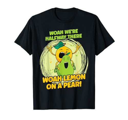 We're Halfway There Lemon On A Pear Pear T-Shirt