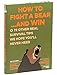 How to Fight a Bear...and Win: And 72 Other Real Survival Tips We Hope You'll Never Need