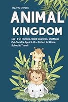 Animal Kingdom:100+ Fun Puzzles, Word Searches, and Mask Cut-Outs for Ages 5-10 – Perfect for Home, School & Travel!: Educational Wildlife Games, ... Activities for Primary School Students B0F67FPXMR Book Cover