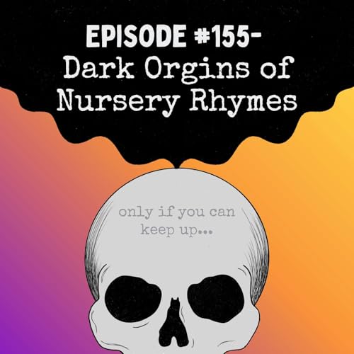 Episode #155- Dark Origins of Nursery Rhymes