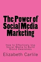 The Power of Social Media Marketing:: How to Effectively Use Social Media to Build Brand Awareness 1948186993 Book Cover