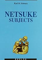 Netsuke Subjects: A Study on the Netsuke Themes with Reference to Their Interpretation and Symbolism 3205055152 Book Cover