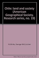 Chile: land and society (American Geographical Society. Research series, no. 19) B000855C32 Book Cover