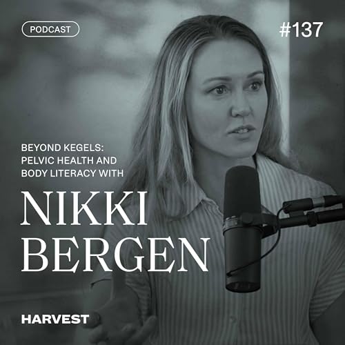 Beyond Kegels: Pelvic Health and Body Literacy with Nikki Bergen