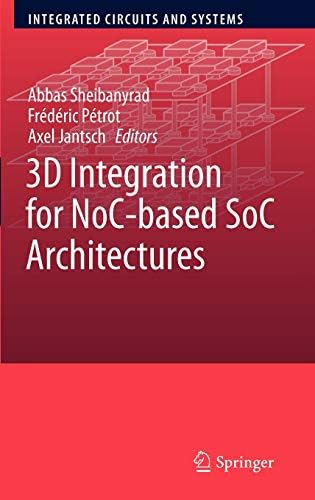 3D Integration for NoC-based SoC Architectures (Integrated Circuits and Systems) 2011th Edition